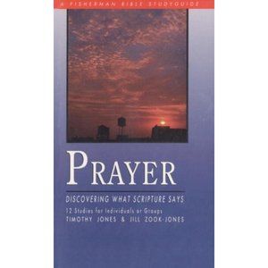 Prayer: Discovering What Scripture Says Jones, Timothy and Zook, Jill